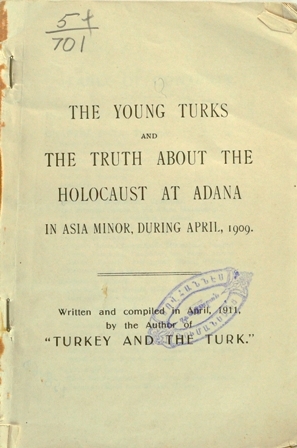 The Joung Turks and the Truth about the Holocaust at Adana in Asia Minor, during April, 1909